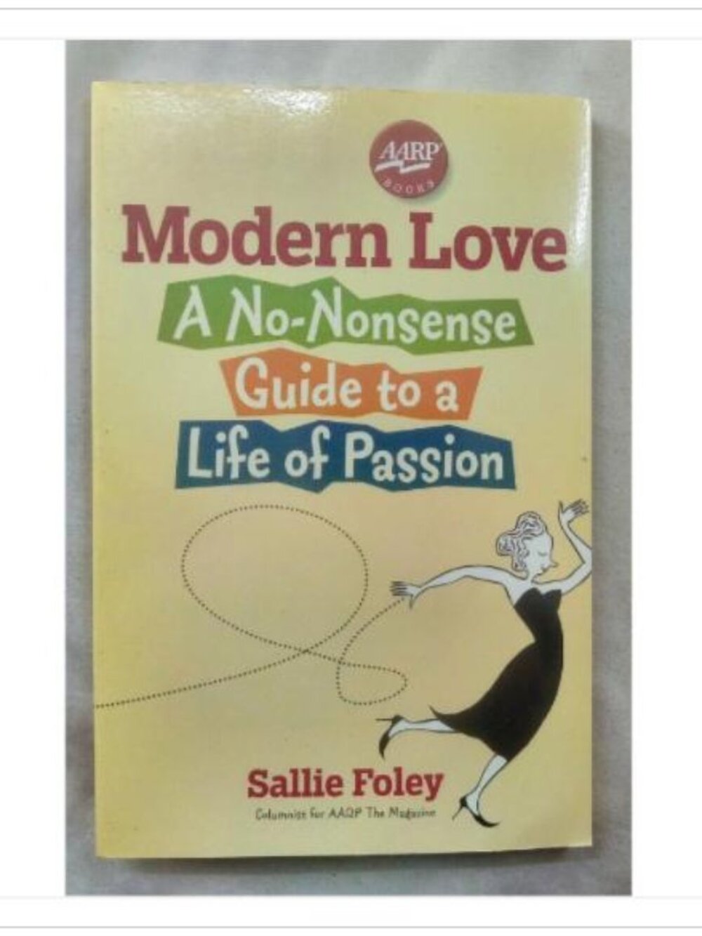 Modern Love: A No-Nonsense Guide to a Life of Passion Sallie Foley Paperback